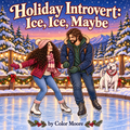 Illustrated book cover for 'Holiday Introvert: Ice, Ice, Maybe' by Color Moore, showing a couple ice skating on a snowy winter lake with decorated trees, mountains, and a dog in the background.