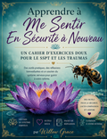 Apprendre à Me Sentir En Sécurité à Nouveau - Un Cahier d'exercices doux pour le SSPT et les Traumas